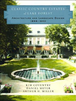 Classic Country Estates of Lake Forest: Architecture and Landscape Design 1856-1940 - Coventry, Kim, and Meyer, Daniel, and Miller, Arthur H