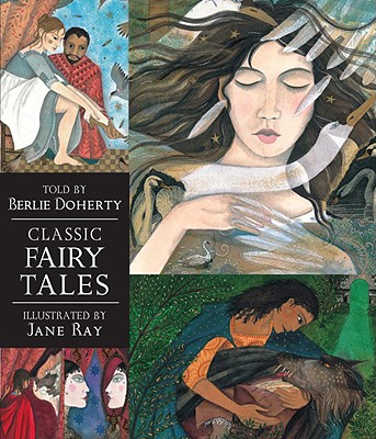 Classic Fairy Tales: Candlewick Illustrated Classic - Doherty, Berlie (Retold by)