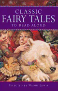 Classic Fairy Tales to Read Aloud - Lewis, Naomi (Compiled by)