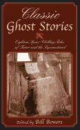 Classic Ghost Stories: Eighteen Spine-Chilling Tales of Terror and the Supernatural