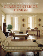 Classic Interior Design: Using British and American Period Features in Today's Homes - Spencer-Churchill, Henrietta