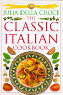 Classic Italian Cookbook - Della Croce, Julia