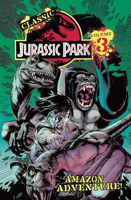 Classic Jurassic Park Volume 3: Amazon Adventure - Barrett JR, Neil, and Golden, Michael, and Witterstaetter, Renee