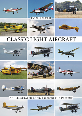 Classic Light Aircraft: An Illustrated Look, 1920s to the Present - Smith, Ron, Professor