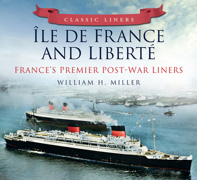 Classic Liners le de France and Libert: France's Premier Post-War Liners - Miller, William H
