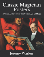 Classic Magician Posters: A Visual Archive from The Golden Age of Magic