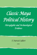 Classic Maya Political History: Hieroglyphic and Archaeological Evidence
