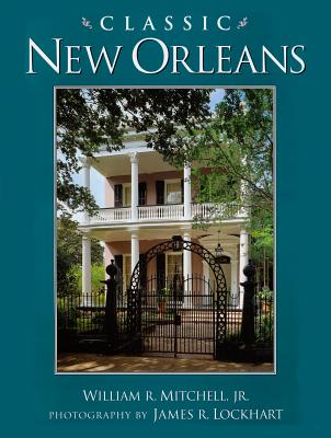 Classic New Orleans - Mitchell, William R, and Lockhart, James R (Photographer)