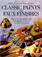Classic Paints & Faux Finishes - Sloan, Annie, and Gwynn, Kate