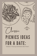 Classic Picnics Ideas for a Date: A Guide to Planning the Ultimate Date Picnic