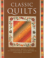 Classic Quilts: Traditional with a Twist: 13 Sensational Patchwork & Applique Patterns