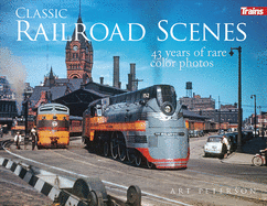 Classic Railroad Scenes: 43 Years of Rare Color Photos
