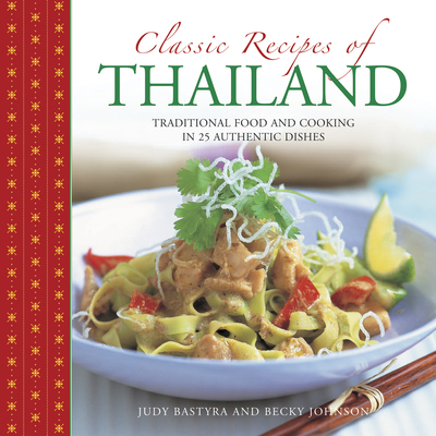 Classic Recipes of Thailand: Traditional Food and Cooking in 25 Authentic Dishes - Bastyra, Judy, and Johnson, Becky, and Dowey, Nicki (Photographer)