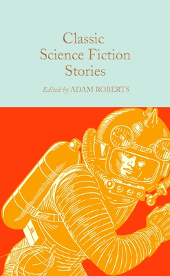 Classic Science Fiction Stories - Roberts, Adam (Editor)