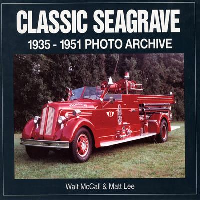 Classic Seagrave: 1935-1951 Photo Archive - McCall, Walt, and Lee, Matt