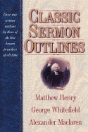 Classic Sermon Outlines: Over 100 Sermon Outlines by 3 of the Best Known Preachers of All Time