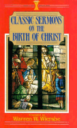 Classic Sermons on the Birth of Christ - Wiersbe, Warren W., and Wiersbe, Warrne W. (Editor)