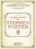 Classic Songs of Stephen Foster - Foster, Stephen Collins, and Foster, Stephen, MD, Facs (Composer), and Rosen, Lawrence