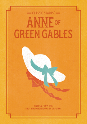 Classic Starts: Anne of Green Gables - Montgomery, Lucy Maud, and Olmstead, Kathleen (Abridged by), and Pober, Arthur, Ed (Afterword by)