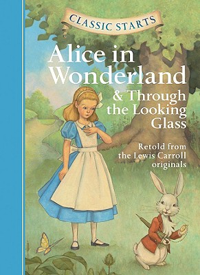 Classic Starts(r) Alice in Wonderland & Through the Looking-Glass - Carroll, Lewis, and Mason, Eva (Abridged by), and Pober, Arthur, Ed (Afterword by)