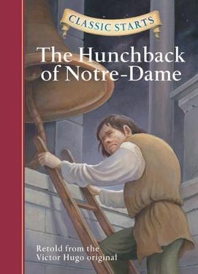 Classic Starts(r) the Hunchback of Notre-Dame - Hugo, Victor, and McFadden, Deanna (Abridged by), and Pober, Arthur, Ed (Afterword by)
