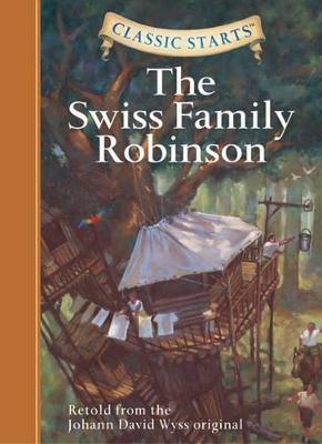 Classic Starts(r) the Swiss Family Robinson - Wyss, Johann David, and Tait, Chris (Abridged by), and Pober, Arthur, Ed (Afterword by)