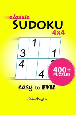 Classic Sudoku 4x4 Easy to Evil: 400+ Puzzles - Isolvepuzzles, and Gioffredi, Michael W