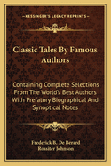 Classic Tales by Famous Authors: Containing Complete Selections from the World's Best Authors, with Prefatory Biographical and Synoptical Notes, Volume 9