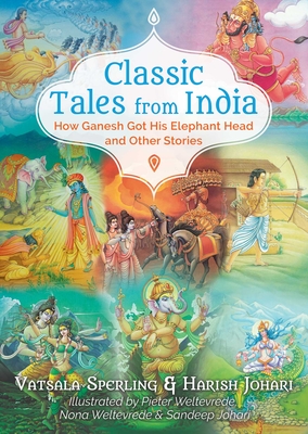 Classic Tales from India: How Ganesh Got His Elephant Head and Other Stories - Sperling, Vatsala, and Johari, Harish