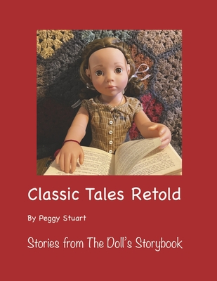 Classic Tales Retold: Stories from the Doll's Storybook Volume 3 - Stuart, Peggy