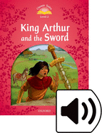 Classic Tales Second Edition: Level 2: King Arthur and the Sword Audio Pack