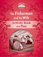 Classic Tales Second Edition the Fisherman and His Wife Activity Book and Play