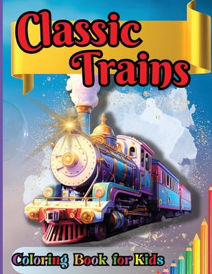 Classic Trains Coloring Book for Kids: For Preschool Kindergarten Kids Ages 2 and Up - Tobba