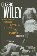 Classic Wiley: A Lifetime of Punchers, Players, Punks & Prophets