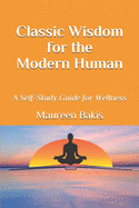 Classic Wisdom for the Modern Human: A Self-Study Guide for Wellness