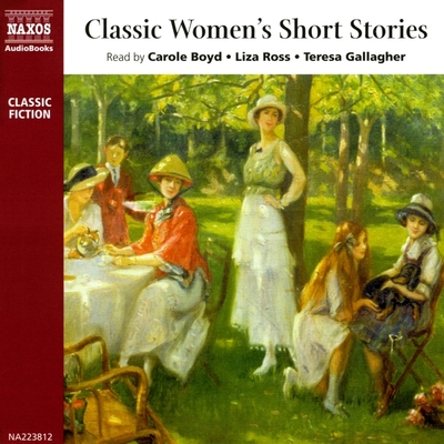 Classic Women's Short Stories Lib/E - Various Authors, and Boyd, Carole (Read by), and Ross, Liza (Read by)