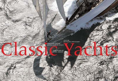 Classic Yachts - Chevalier, Francois, and Martin-Raget, Gilles (Photographer), and Jobson, Gary (Foreword by)