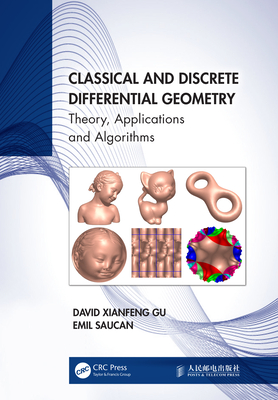 Classical and Discrete Differential Geometry: Theory, Applications and Algorithms - Gu, David Xianfeng, and Saucan, Emil