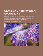 Classical and Foreign Quotations: A Polyglot Manual of Historical and Literary Sayings, Noted Passages in Poetry and Prose, Phrases, Proverbs, and Bons Mots