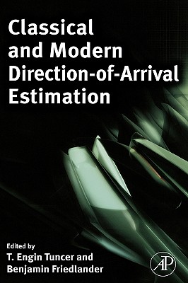 Classical and Modern Direction-Of-Arrival Estimation - Tuncer, T Engin (Editor), and Friedlander, Benjamin (Editor)