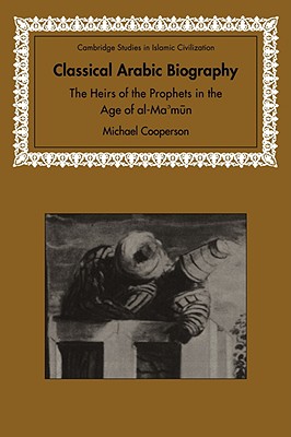 Classical Arabic Biography: The Heirs of the Prophets in the Age of al-Ma'mun - Cooperson, Michael