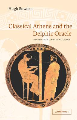 Classical Athens and Delphic Oracle - Bowden, Hugh