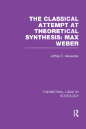 Classical Attempt at Theoretical Synthesis: Max Weber