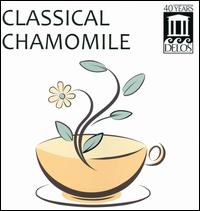 Classical Chamomile - Carol Rosenberger (piano); Douglas Davis (cello); Elmar Oliveira (violin); Evgeni Talisman (piano);...