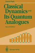 Classical Dynamics and Its Quantum Analogues - Park, David