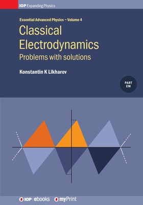 Classical Electrodynamics: Problems with solutions: Problems with solutions - Likharev, Konstantin K