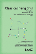 Classical Feng Shui, Vol. II. Time and Space of the Flying Stars: Xuan Kong Fei Xing