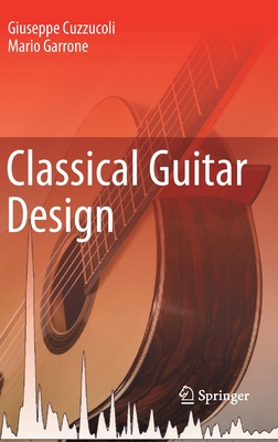 Classical Guitar Design - Cuzzucoli, Giuseppe, and Garrone, Mario