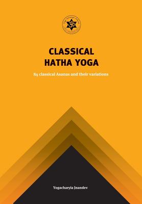 Classical Hatha Yoga: 84 Classical Asanas and their variations - Giri, Jnandev Yogachariya, and Saini, Surender Kumar