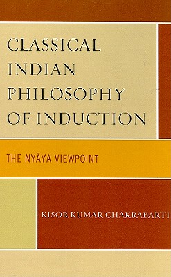 Classical Indian Philosophy of Induction: The Nyaya Viewpoint - Chakrabarti, Kisor Kumar